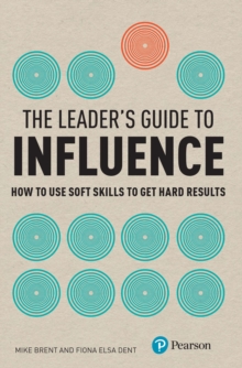 Image for The leader's guide to influence: how to use soft skills to get hard results