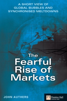 Image for The fearful rise of markets: a short view of global bubbles and sychronised meltdowns