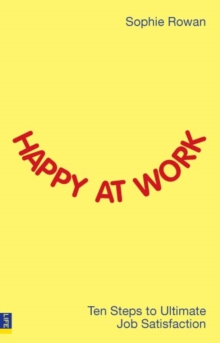 Image for Happy at work: ten steps to ultimate job satisfaction