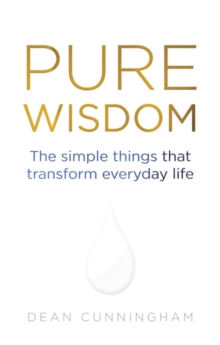 Pure Wisdom: The Simple Things That Transform Everyday Life