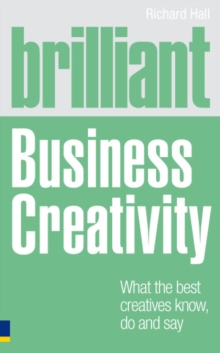 Image for Brilliant business creativity: what the best business creatives know, do and say