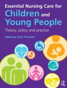 Image for Essential nursing care for children and young people  : theory, policy and practice
