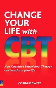 Image for Change your life with CBT: how cognitive behavioural therapy can transform your life