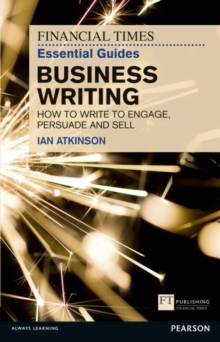 Image for The Financial Times essential guide to business writing  : how to write to engage, persuade and sell