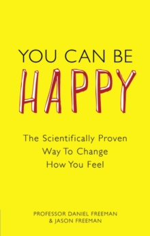 You Can Be Happy: The Scientifically Proven Way to Change How You Feel