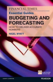 Image for The Financial Times Essential Guide to Budgeting and Forecasting: How to Deliver Accurate Numbers