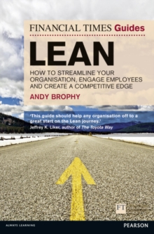 Financial Times Guide to Lean, The: How to streamline your organisation, engage employees and create a competitive edge