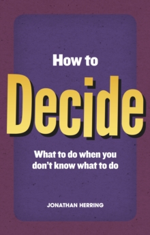 Image for How to decide: what to do when you don't know what to do