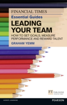 Image for Essential guide to leading your team  : how to set goals, measure performance and reward talent