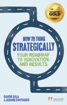 How to Think Strategically: Your Roadmap To Innovation And Results