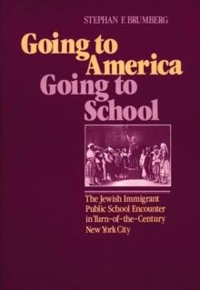 Going to America, Going to School: The Jewish Immigrant Public School Encounter in Turn-of-the-Century New York City