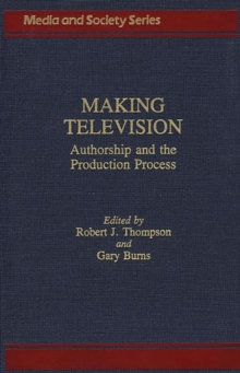 Making Television: Authorship and the Production Process