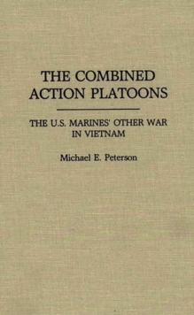 Image for The combined action platoons  : the U.S. Marines' other war in Vietnam