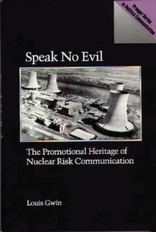 Image for Speak No Evil : The Promotional Heritage of Nuclear Risk Communication