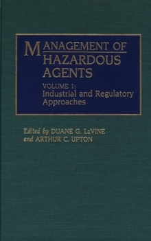 Image for Management of Hazardous Agents : Volume 1: Industrial and Regulatory Approaches