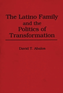 Image for The Latino Family and the Politics of Transformation