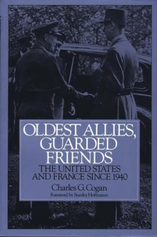 Image for Oldest Allies, Guarded Friends : The United States and France Since 1940