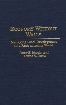 Image for Economy Without Walls : Managing Local Development in a Restructuring World