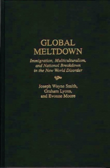 Image for Global Meltdown : Immigration, Multiculturalism, and National Breakdown in the New World Disorder