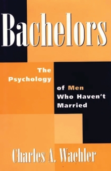 Image for Bachelors : The Psychology of Men Who Haven't Married
