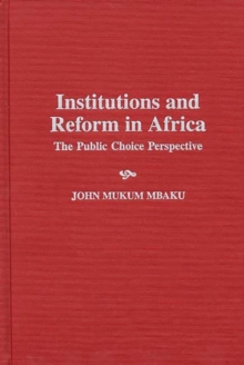 Institutions and Reform in Africa: The Public Choice Perspective