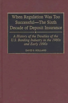 When Regulation Was Too Successful- The Sixth Decade of Deposit Insurance