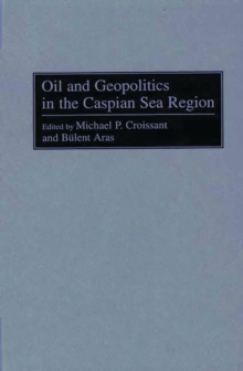 Image for Oil and Geopolitics in the Caspian Sea Region