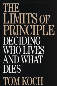 Image for The limits of principle  : deciding who lives and what dies