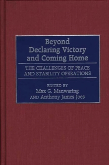 Image for Beyond Declaring Victory and Coming Home : The Challenges of Peace and Stability Operations