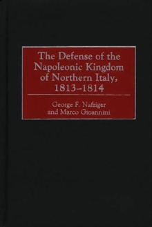 Image for The Defense of the Napoleonic Kingdom of Northern Italy, 1813-1814