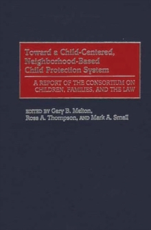 Image for Toward a Child-Centered, Neighborhood-Based Child Protection System : A Report of the Consortium on Children, Families, and the Law