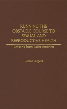 Image for Running the Obstacle Course to Sexual and Reproductive Health : Lessons from Latin America