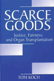 Image for Scarce Goods : Justice, Fairness, and Organ Transplantation