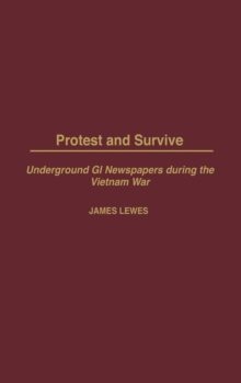 Image for Protest and survive  : underground GI newspapers during the Vietnam War