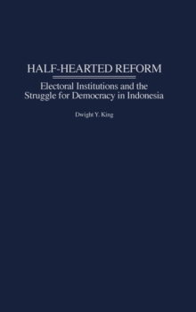 Image for Half-hearted reform  : electoral institutions and the struggle for democracy in Indonesia