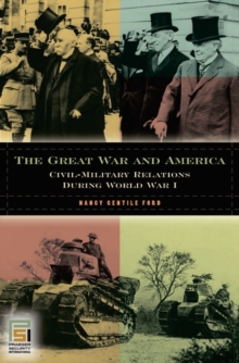 Image for The Great War and America  : civil-military relations during World War I