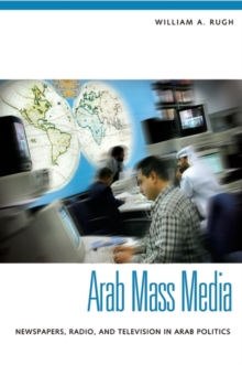 Image for Arab mass media  : newspapers, radio, and television in Arab politics