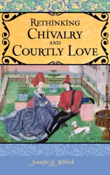 Rethinking Chivalry and Courtly Love