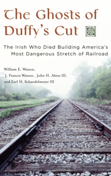 Image for The ghosts of Duffy's Cut  : the Irish who died building America's most dangerous stretch of railroad