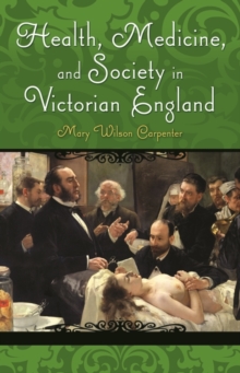 Image for Health, Medicine, and Society in Victorian England