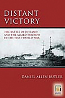 Image for Distant Victory : The Battle of Jutland and the Allied Triumph in the First World War