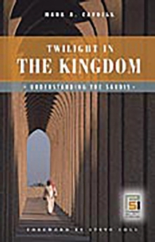 Image for Twilight in the kingdom  : understanding the Saudis