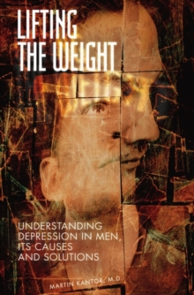 Image for Lifting the weight  : understanding depression in men, its causes and solutions