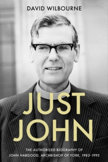 Image for Just John  : the authorized biography of John Habgood, Archbishop of York, 1983-1995