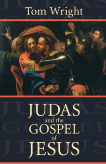 Image for Judas and the Gospel of Jesus  : understanding a newly discovered ancient text and its contemporary significance