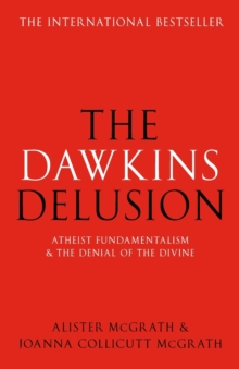 Image for The Dawkins delusion?  : atheist fundamentalism and the denial of the divine