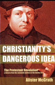 Image for Christianity's dangerous idea  : the Protestant revolution