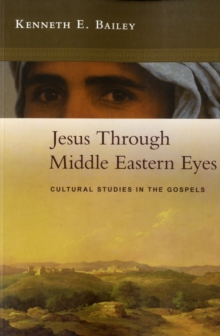 Image for Jesus through Middle Eastern eyes  : cultural studies in the Gospels