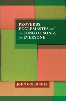 Proverbs, Ecclesiastes and the Song of Songs For Everyone