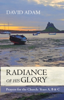 The Radiance of His Glory: Prayers for the Church – Years a, B and C